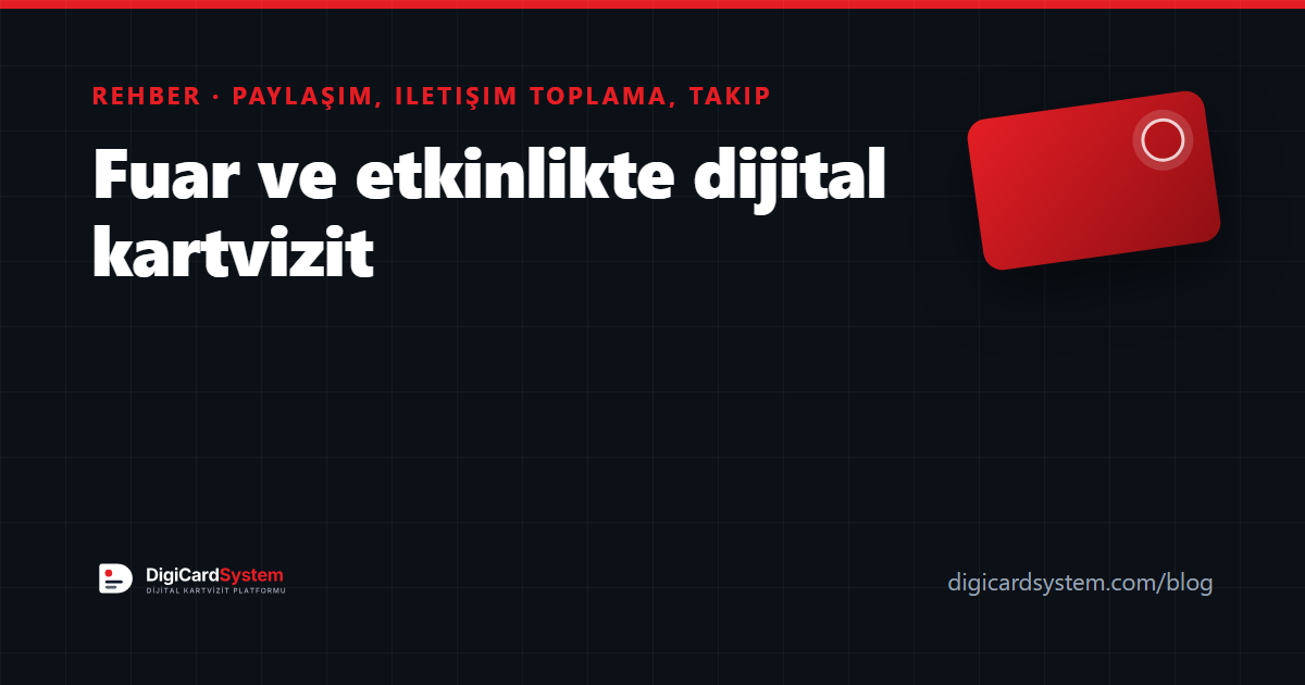 Fuar ve etkinlikte dijital kartvizit: paylaşım, iletişim, takip