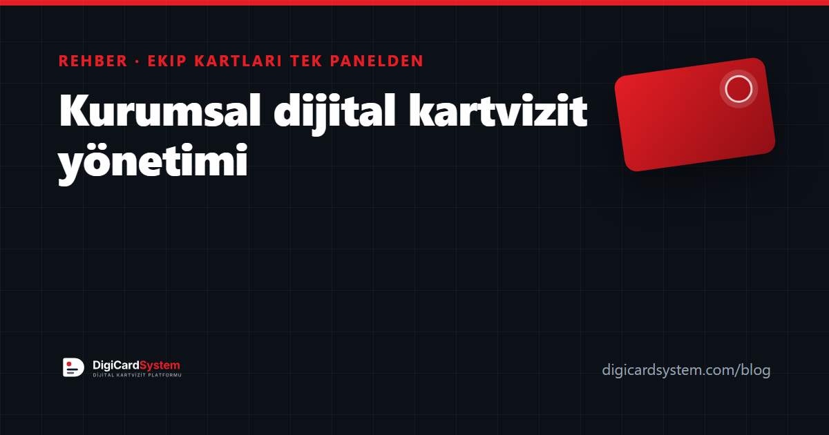 Kurumsal dijital kartvizit yönetimi: ekip kartları tek panelden